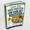 Super Easy High Protein Low Carb Diet Cookbook for Beginners
