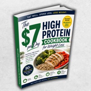 The $7 per Day High Protein Cookbook for Weight Loss