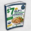 The $7 per Day for GLP-1 High Protein Cookbook for Weight Loss