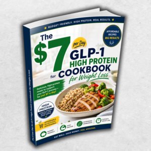 The $7 per Day for GLP-1 High Protein Cookbook for Weight Loss
