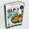 The Super Easy GLP-1 High Protein Low Carb Cookbook